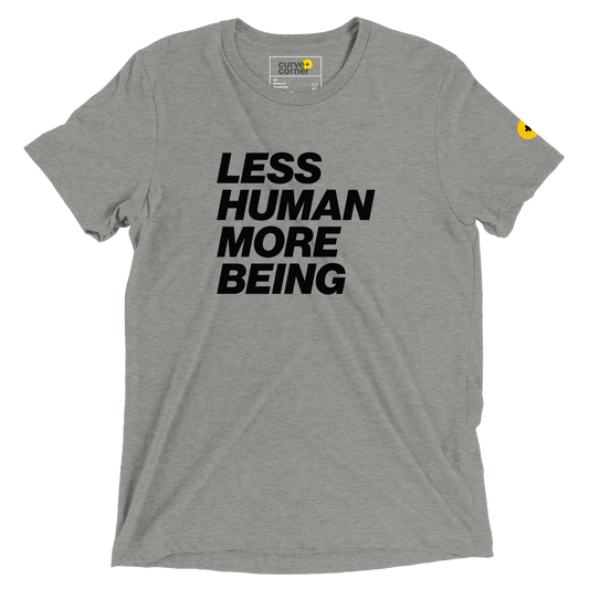 Less Human More Being