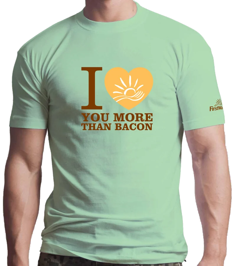 First Watch T-shirt: I love you more than bacon